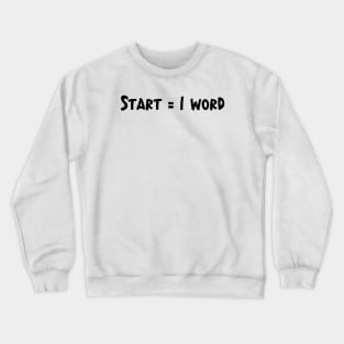 Start = 1 Word - Writing Motivation Crewneck Sweatshirt